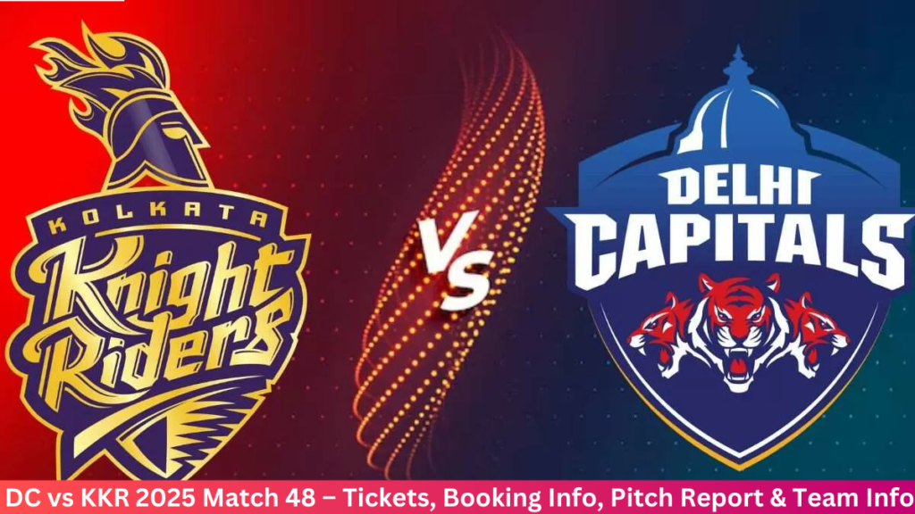 DC vs KKR 2025 Match 48 – Tickets, Booking Info, Pitch Report & Team Info (April 29)
