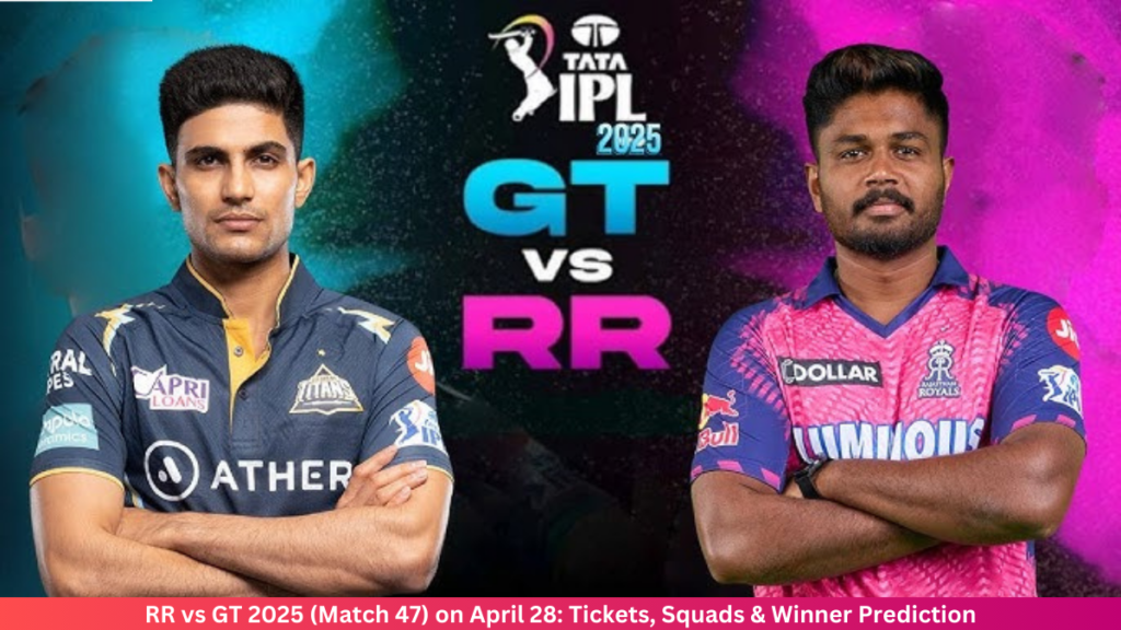 RR vs GT 2025 (Match 47) on April 28: Tickets, Squads & Winner Prediction