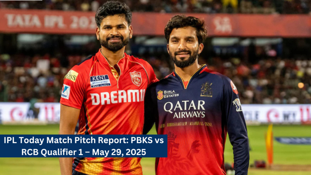 IPL Today Match Pitch Report: PBKS vs RCB Qualifier 1 – May 29, 2025